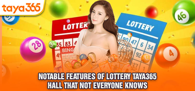 Notable features of Lottery Taya365 hall that not everyone knows